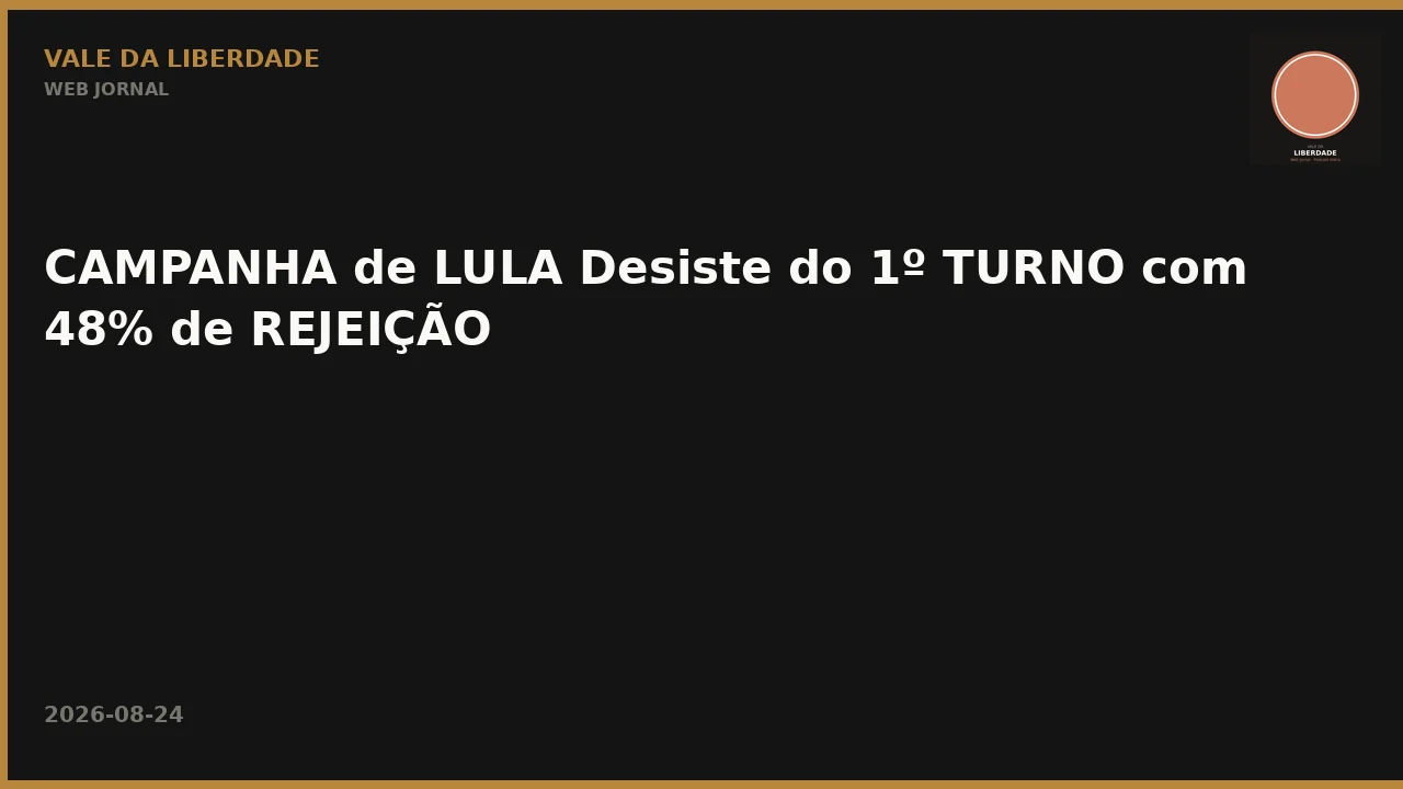 CAMPANHA de LULA Desiste do 1º TURNO com 48% de REJEIÇÃO