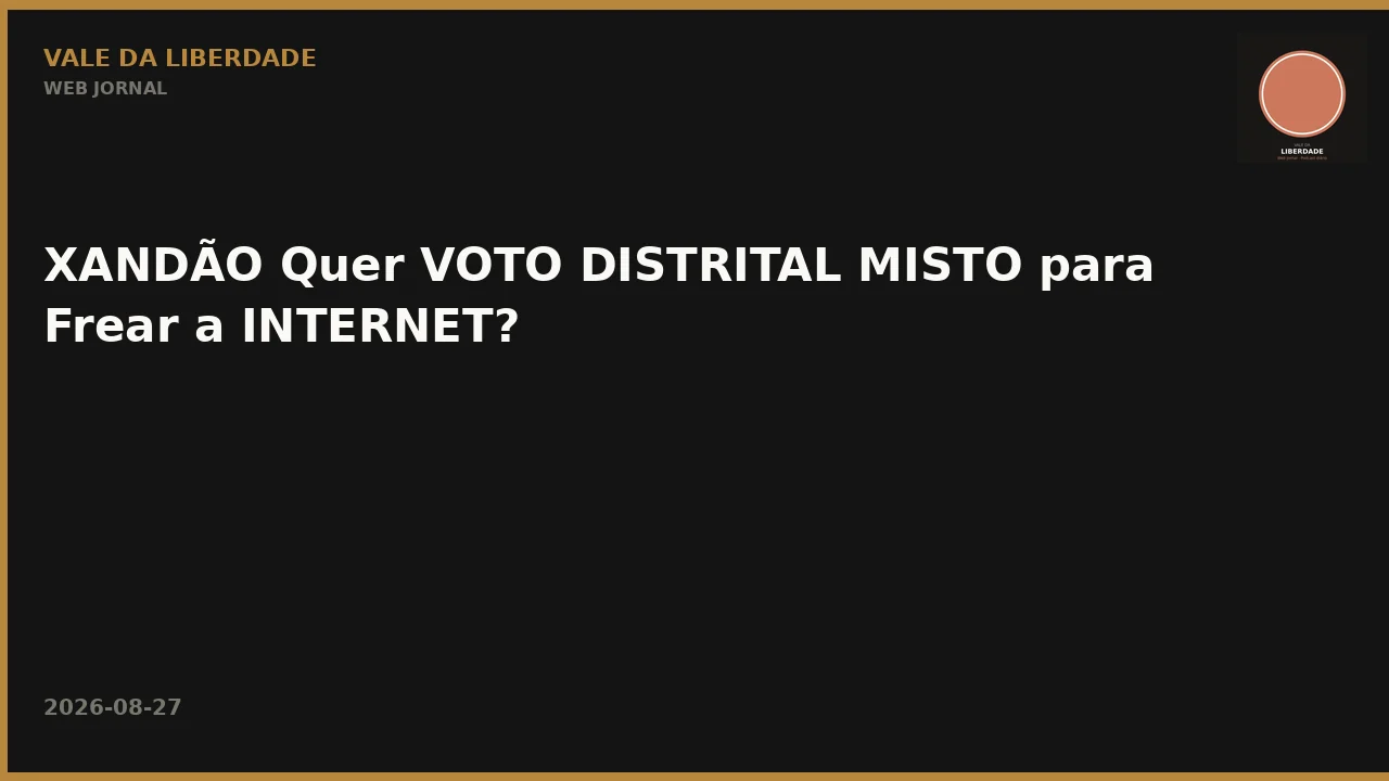 XANDÃO Quer VOTO DISTRITAL MISTO para Frear a INTERNET?