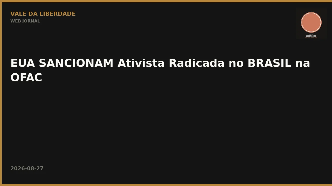 EUA SANCIONAM Ativista Radicada no BRASIL na OFAC